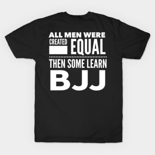 ALL MEN WERE CREATED EQUAL THEN SOME LEARN BJJ Brazilian Jiu Jitsu Martial Arts Man Statement Gift T-Shirt